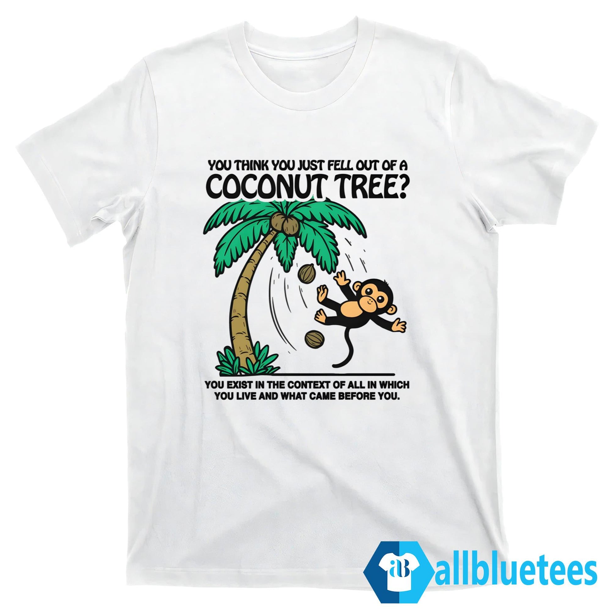 You Think You Just Fell Out Of A Coconut Tree Shirt
