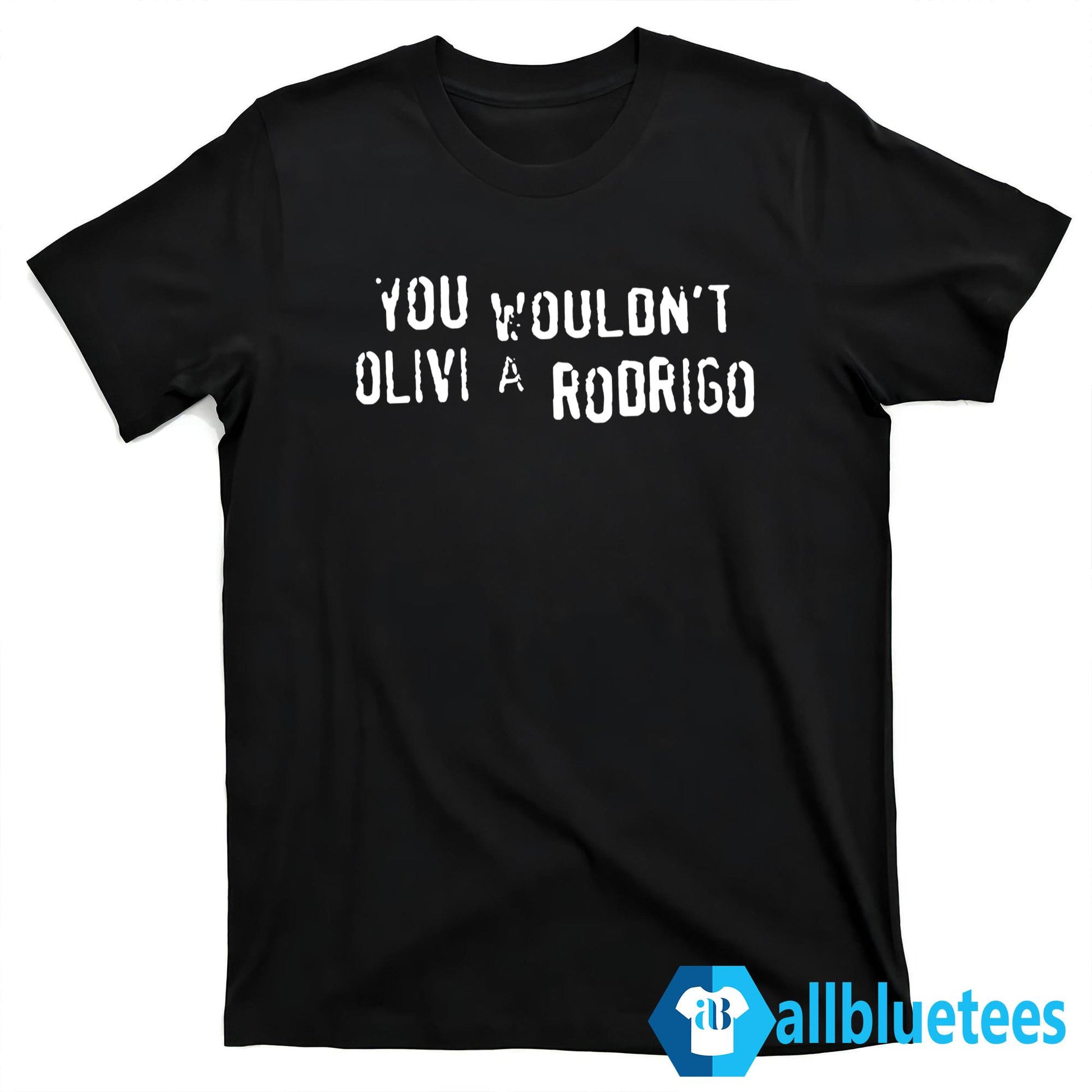You Wouldn’t Olivia Rodrigo Shirt