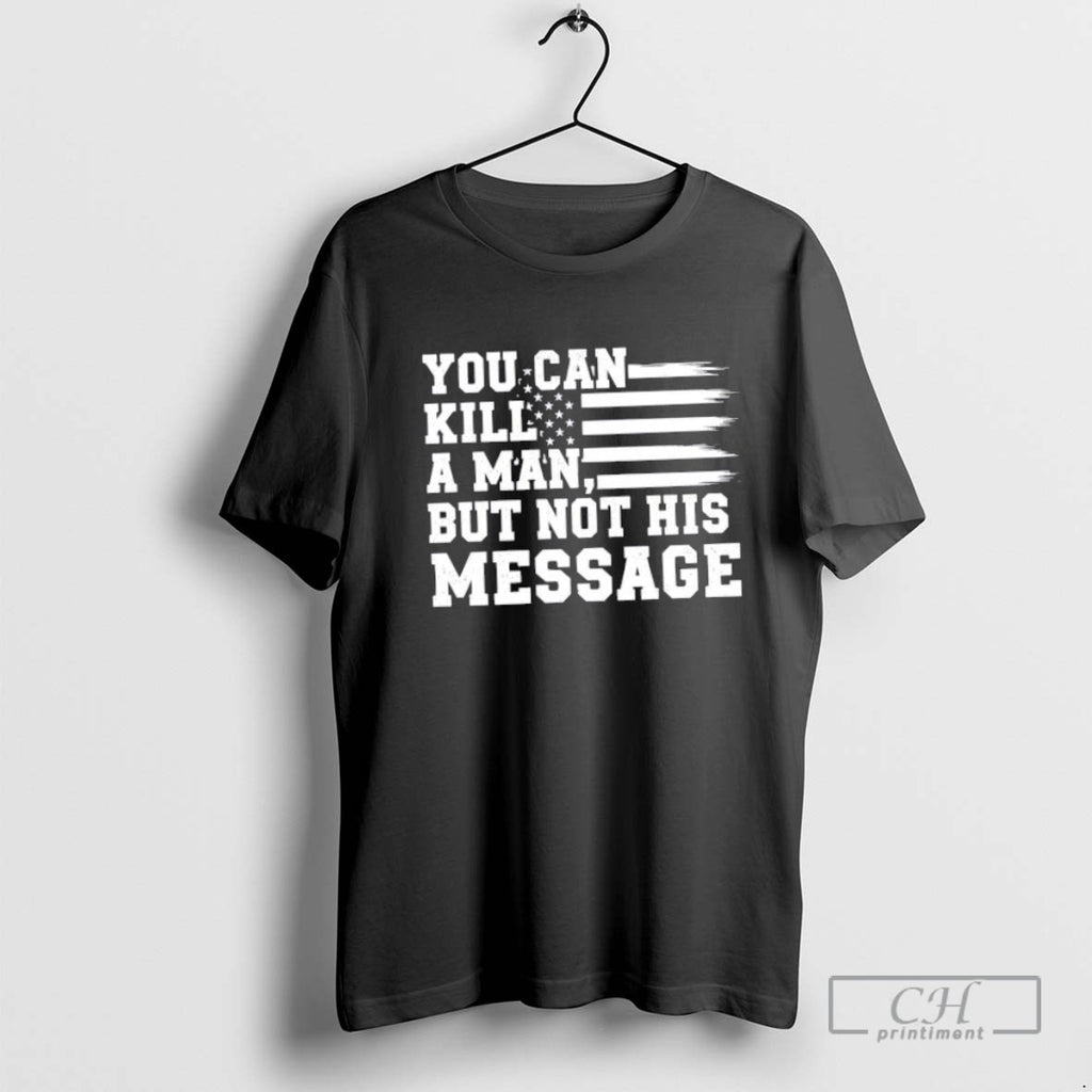 You Can Kill A Man But Not His Message Us Flag T Shirt Sweater