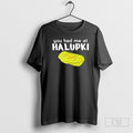 You Had Me At Halupki Shirt