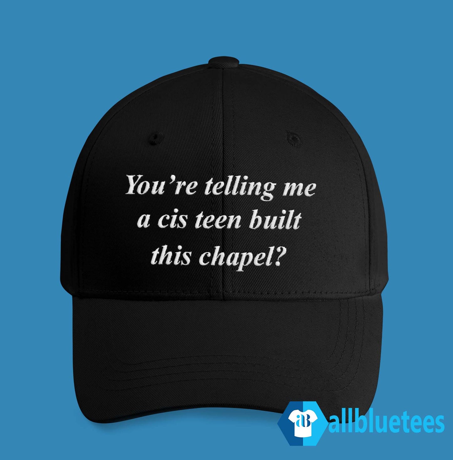 You’re Telling Me A Cis Teen Built This Chapel Hat