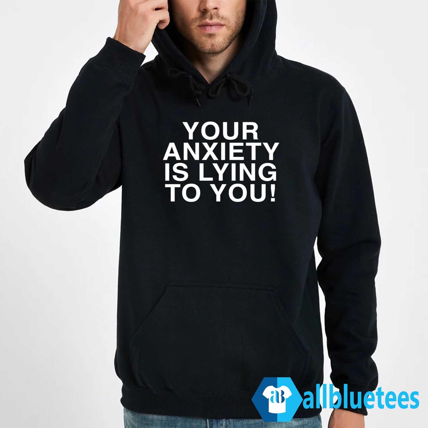 Your Anxiety Is Lying To You Hoodie