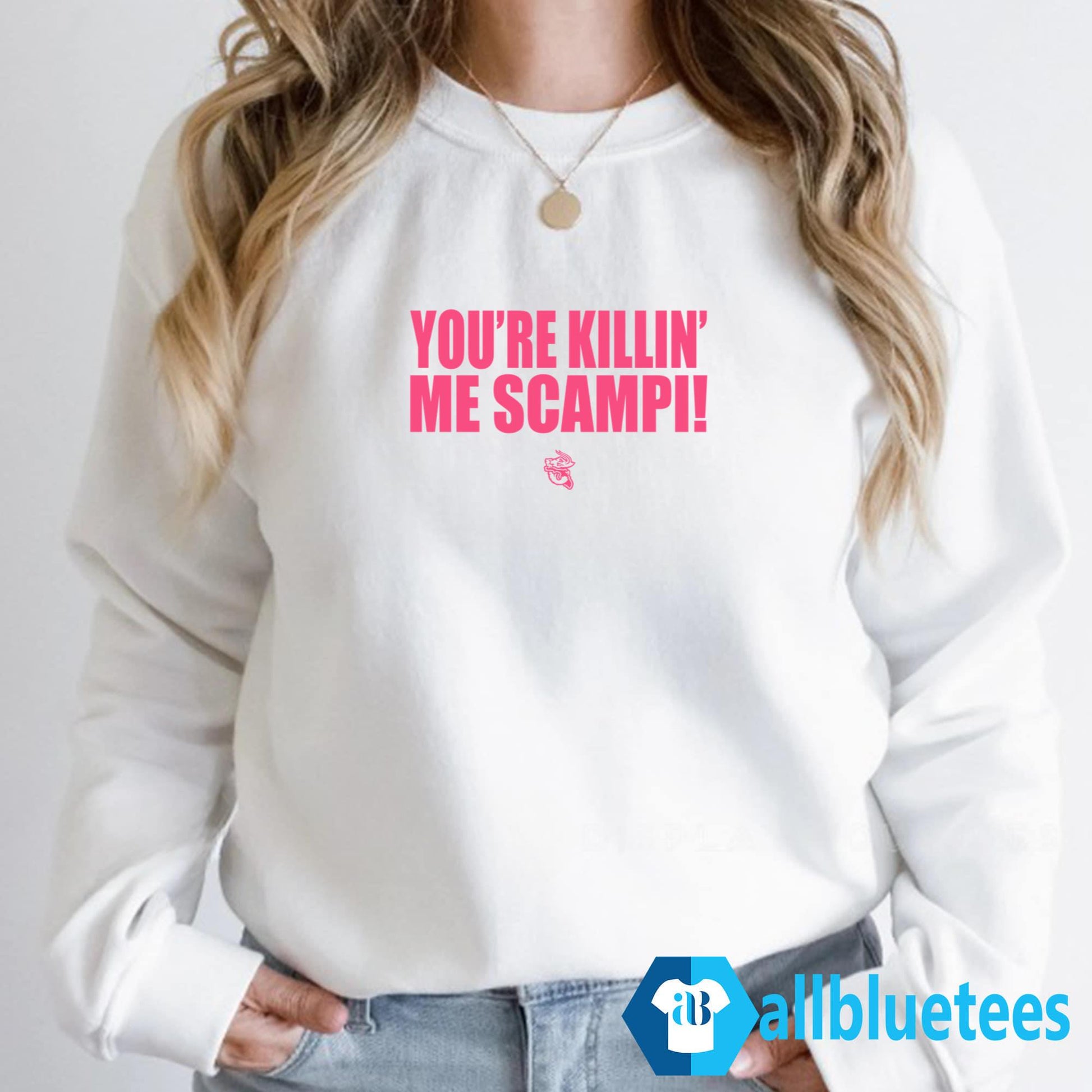 You’re Killin’ Me Scampi Shirt