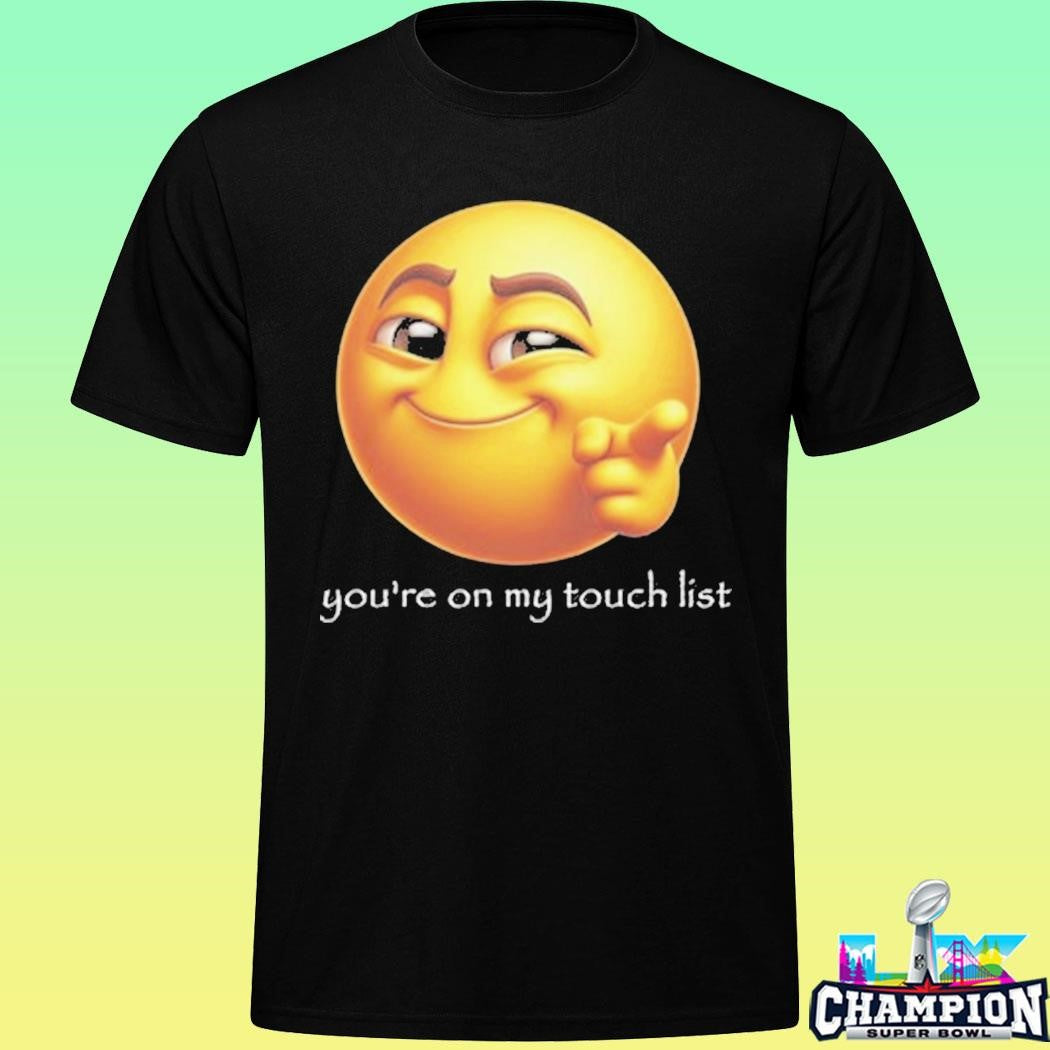 You’re On My Touch List Shirt
