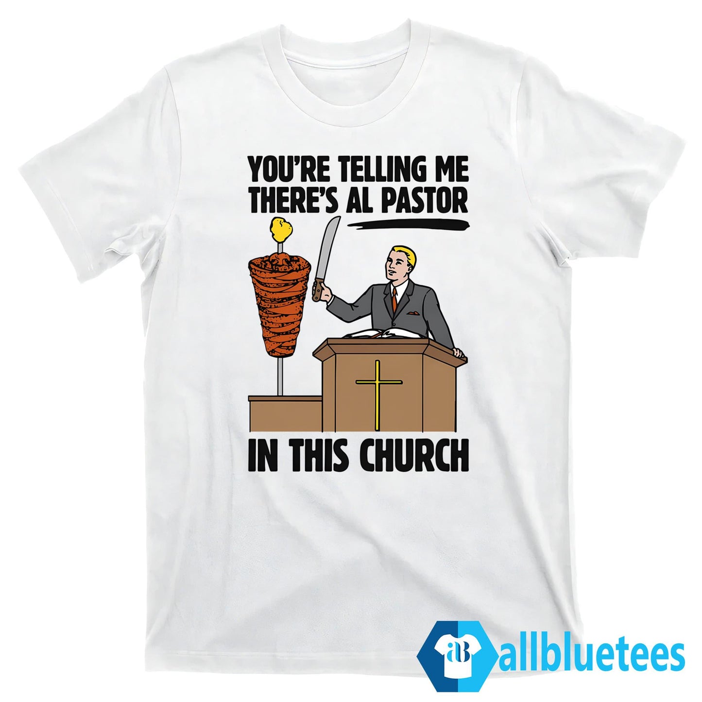 You’re Telling Me There’s Al Pastor In This Church Shirt