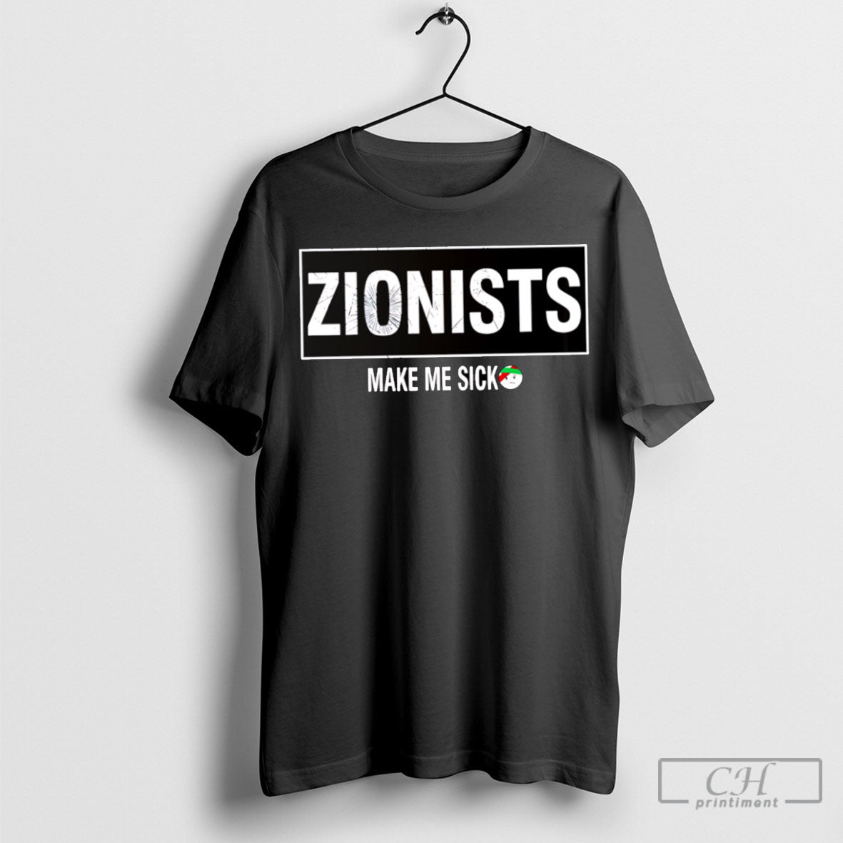 Zionists Make Me Sick Tee Shirt