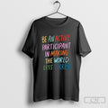 Be An Active Participant In Making The World Less Terrible S Men Shirt Sweater