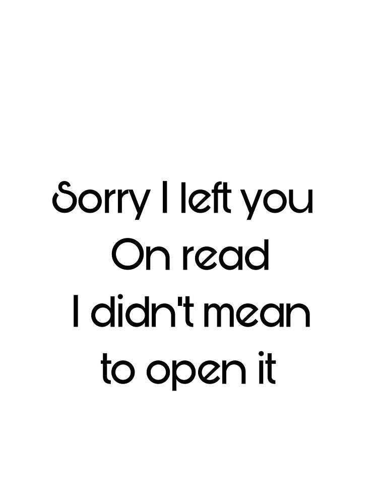 Sorry I Left You on Read by Swave Designs