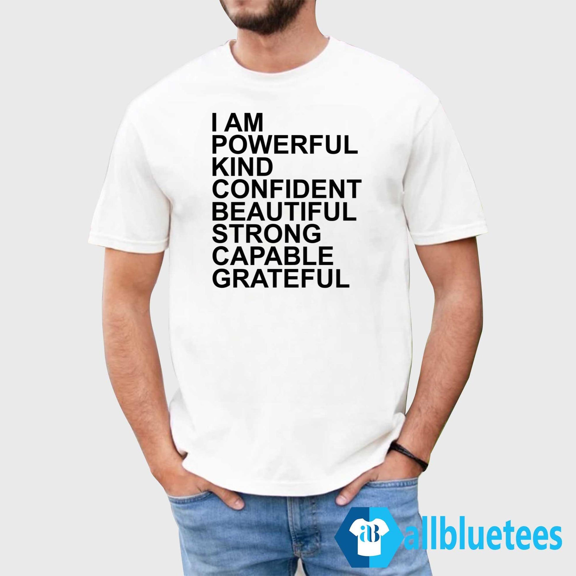 I Am Powerful Kind Confident Beautiful Strong Capable Grateful I Am Me Shirt