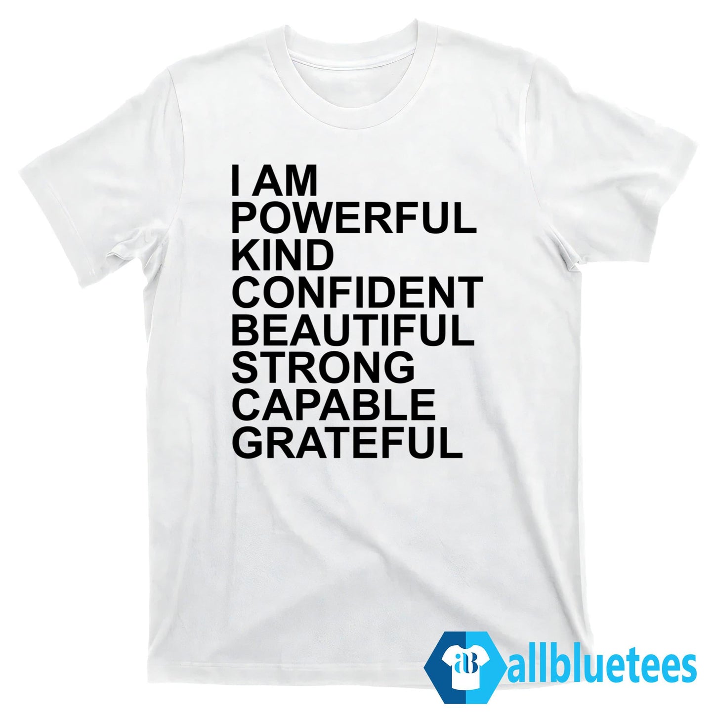I Am Powerful Kind Confident Beautiful Strong Capable Grateful I Am Me Shirt