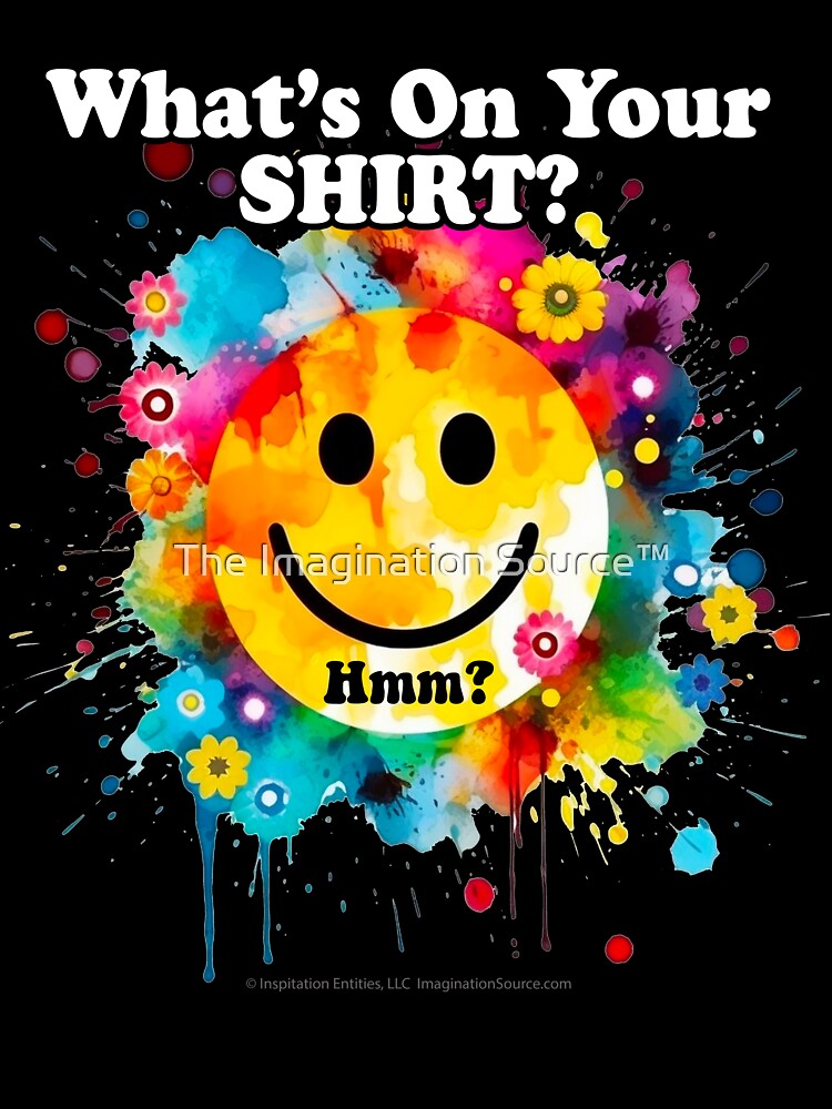 What's On Your Shirt?  Hmm? -   For Dark Backgrounds by The Imagination Source™