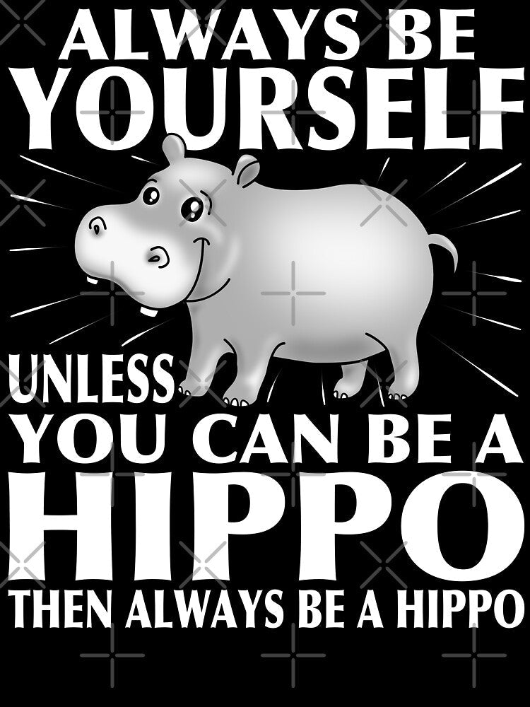 Always be Yourself Unless You Can be a HIPPO - White Text Design by pablomendoza