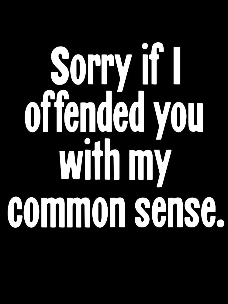 Sorry If I Offended You With My Common Sense by Good-Looking Corpse