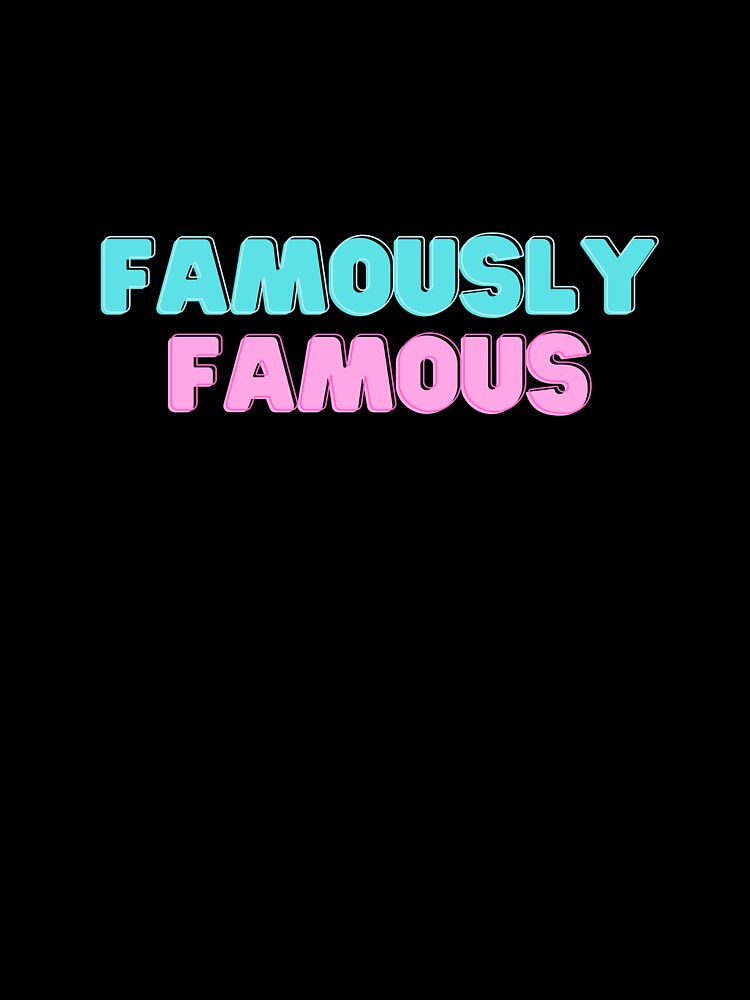 Famously Famous by feellikeido