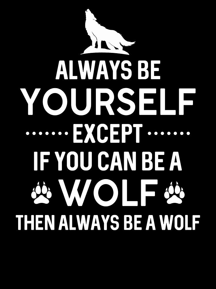 Always Be Yourself Expect If You Can Be A Wolf by SunsetGloww