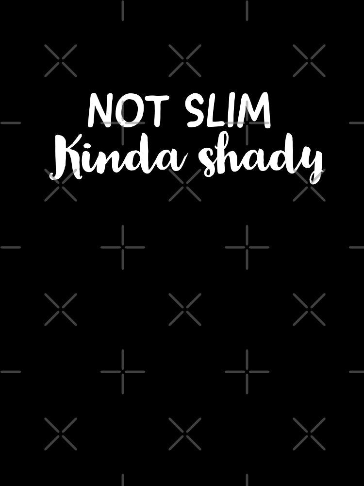 Not slim kinda shady by sanartstudio