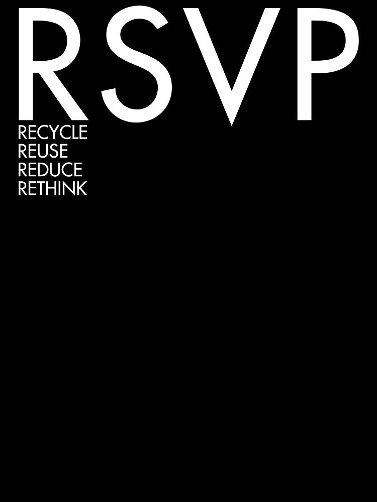 RSVP RECYCLE REUSE REDUCE RETHINK by WhyYTees