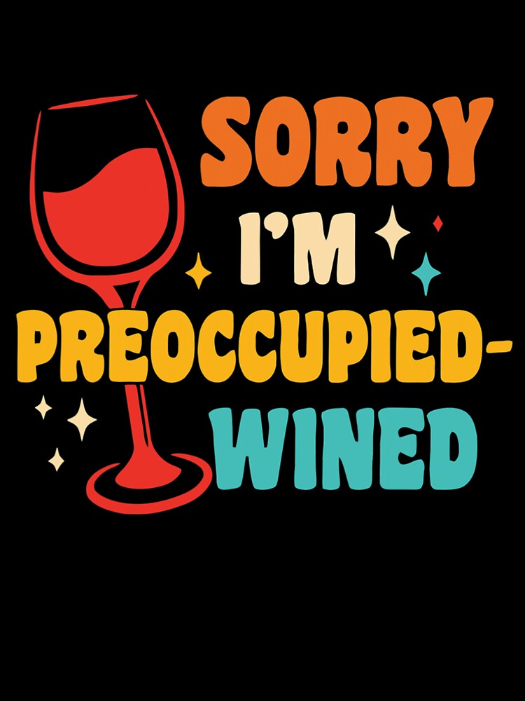 Sorry I'm Preoccupied Wined by OliverBrueggem