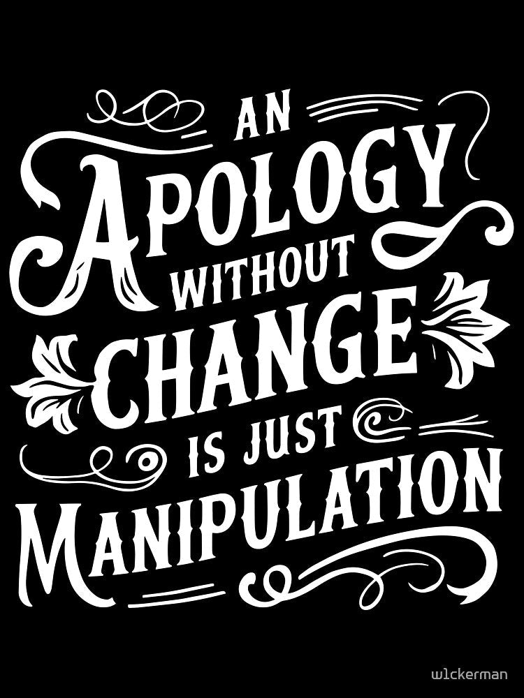 An Apology Without Change is Just Manipulation motivational by w1ckerman