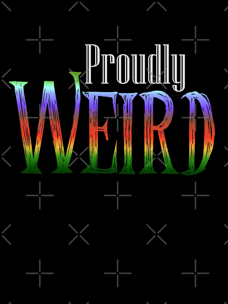 Proudly Weird by drawnexplore