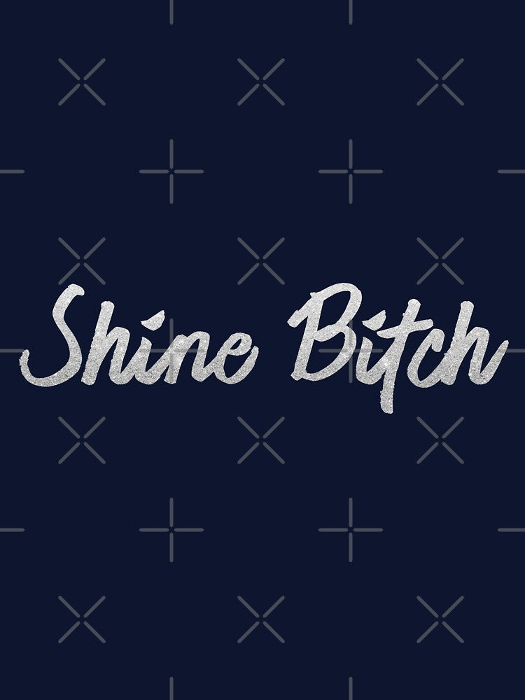Swag empowerment statement - Shine Bitch Typography by talgursmusthave