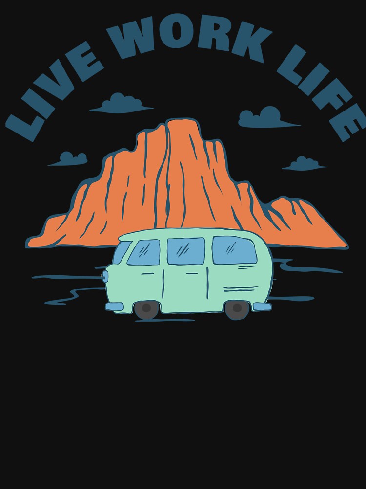 Live Work Life - Van Life by JoyceBragdonDesigns