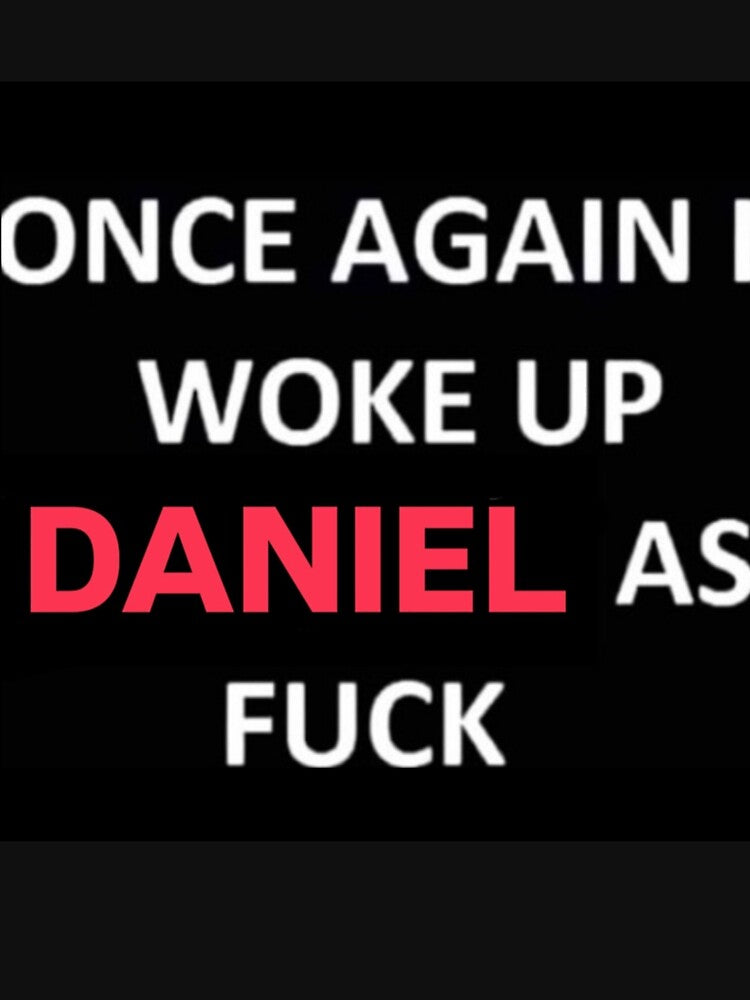 Once Again I Woke Up Daniel As Fuck by DANIELNATION