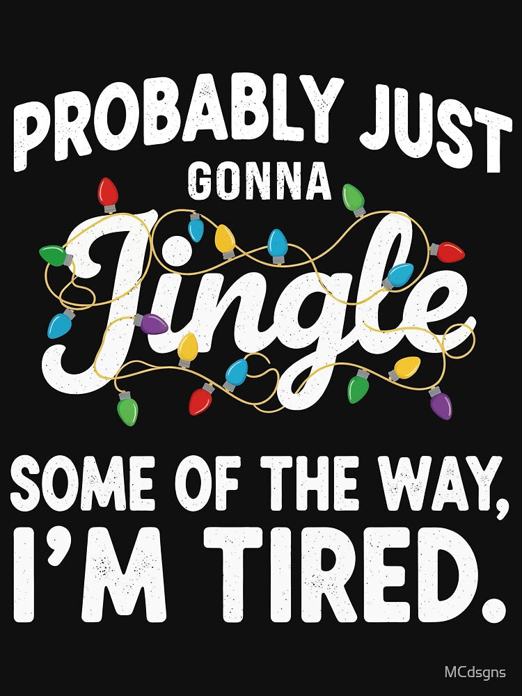 Probably Just Gonna Jingle Tee by MCdsgns