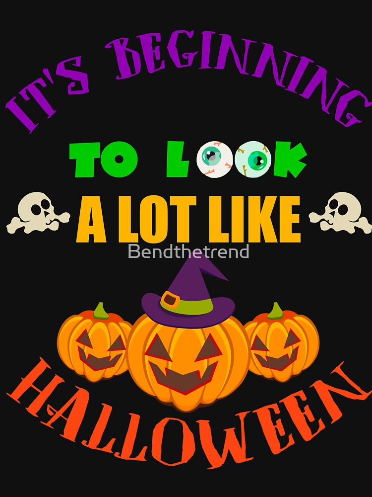 It's Beginning To look A Lot Like Halloween Pumpkin T-Shirt by Bendthetrend