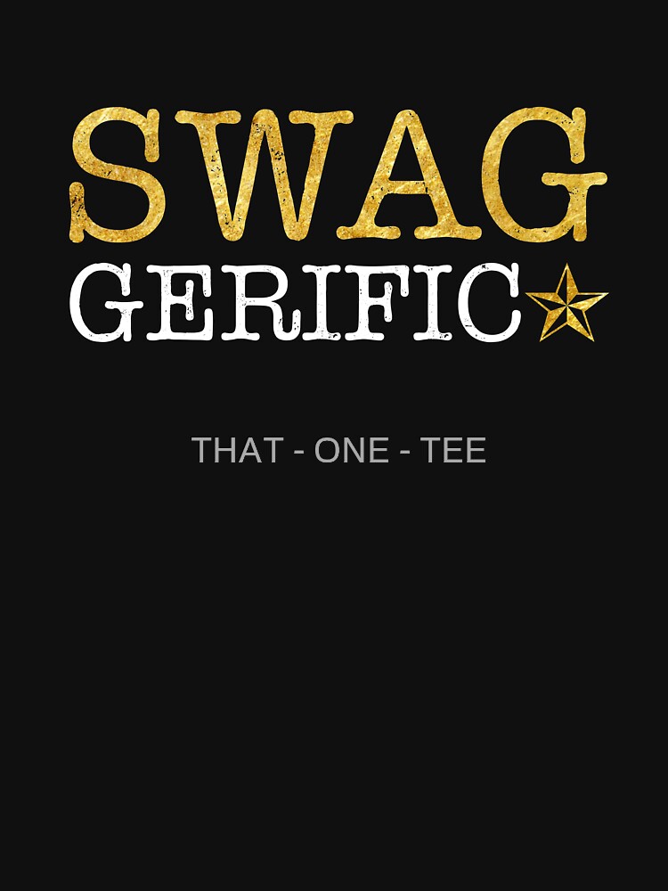 Swaggerific by THAT - ONE - TEE