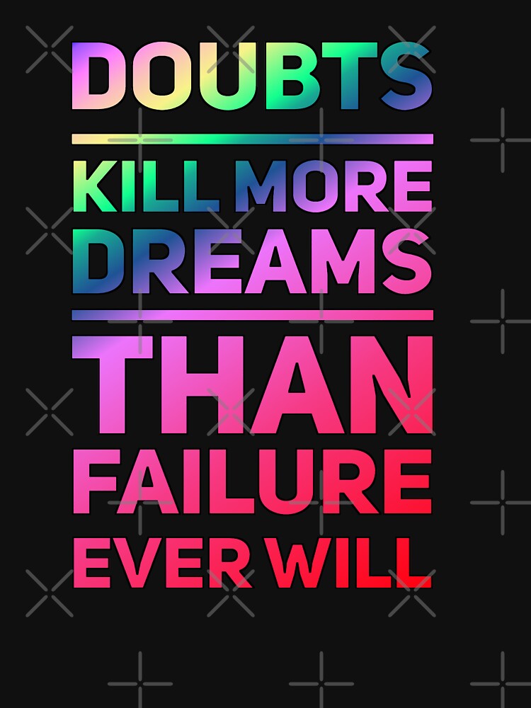 Doubt Kills More Dreams Than Failure Ever Will by madtoyman