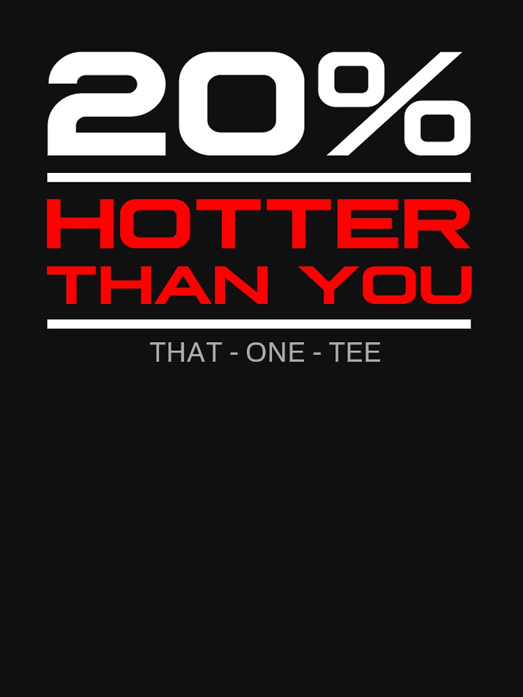 20% HOTTER THAN YOU by THAT - ONE - TEE