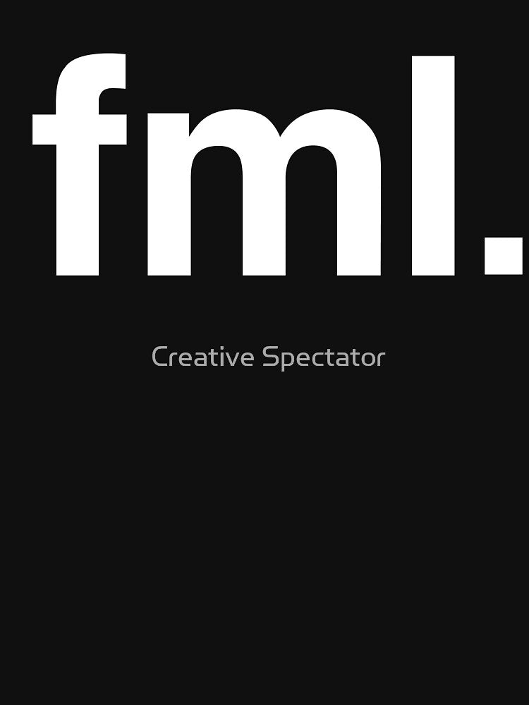 fml Fuck My Life by Creative Spectator