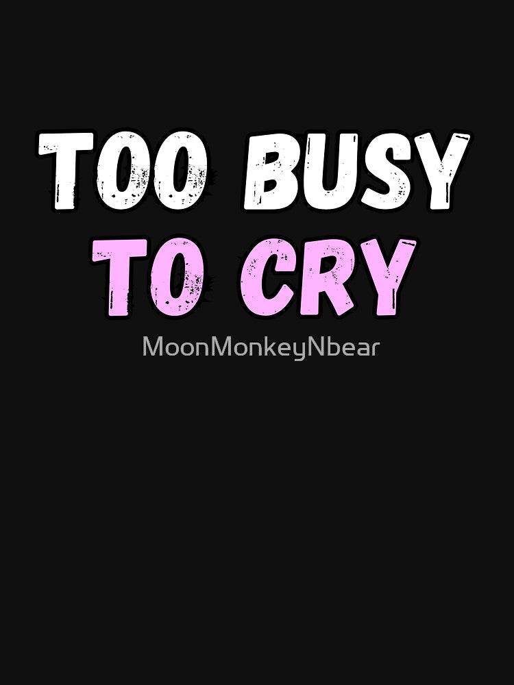 Too Busy To Cry by MoonMonkeyNbear