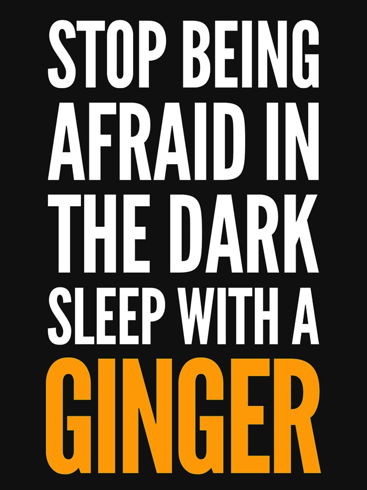 Stop being afraid in the dark, sleep with a ginger by Amaeri