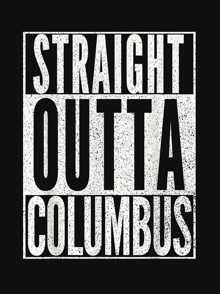 STRAIGHT OUTTA COLUMBUS OHIO Fun Cool Novelty by Conor6Dalla