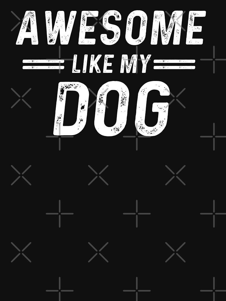 Dog Lover Awesome Like My Dog by champagnemoment