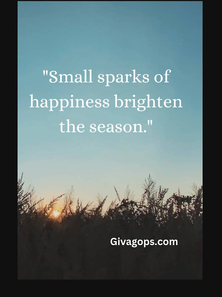 "Small sparks of happiness brighten the season." by CUTESTUFFnow