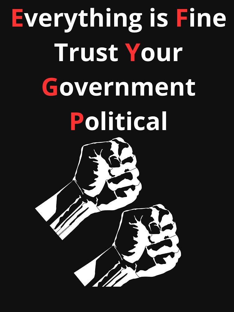 Everything is Fine Trust Your Government Political by BoogzisArtwork