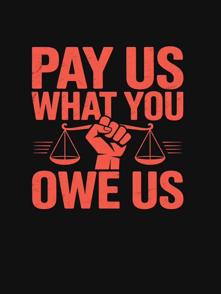 Pay Us What You Owe Us Bold Justice Statement by TechnicalSara
