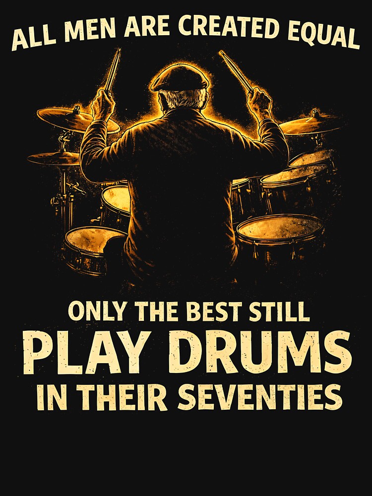 All Men are Created Equal Best Play Drums in Their Seventies by JODYSMORGAN