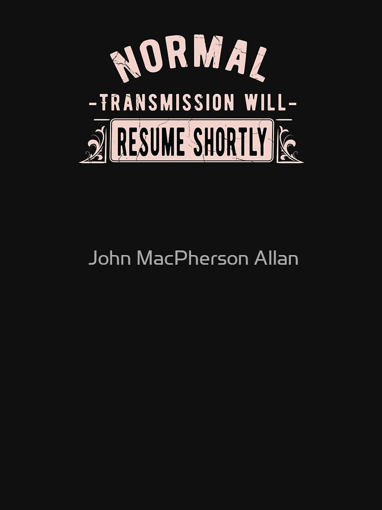 Normal Transmission Will Resume Shortly by John MacPherson Allan