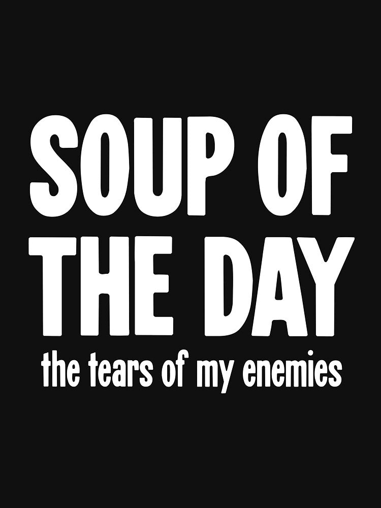 Soup of the Day: The Tears of My Enemies by Good-Looking Corpse