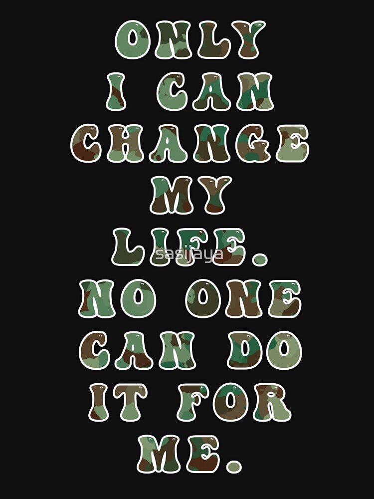 Only I Can Change My Life No One Can Do It For Me by sasijaya