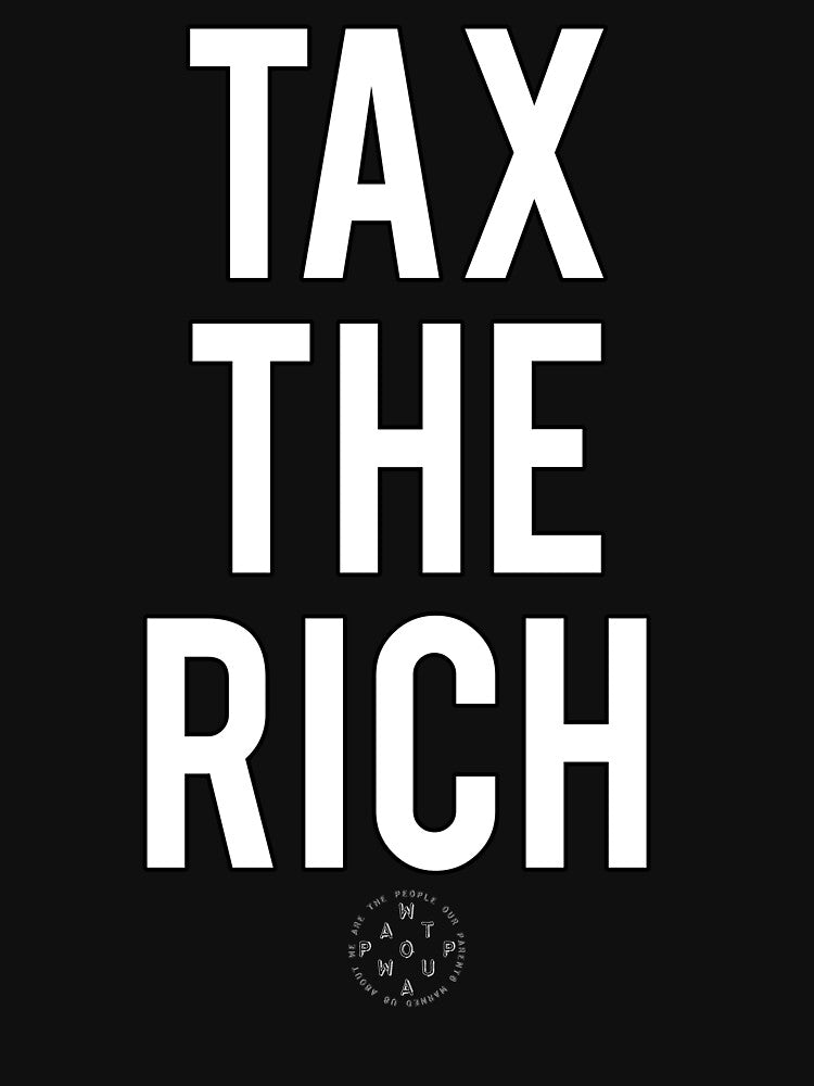 TAX THE RICH by WATPOPWUA