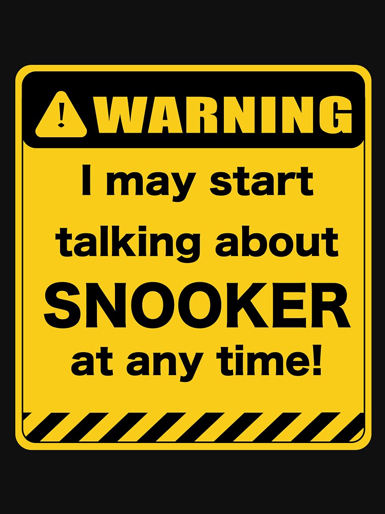 Warning I may start talking about snooker at any time by Clipzor