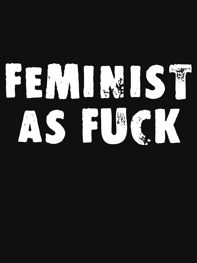 Feminist As Fuck by Good-Looking Corpse