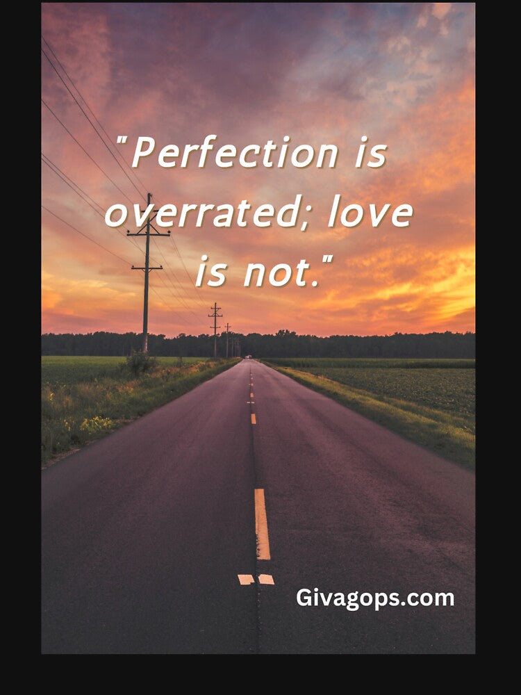 "Perfection is overrated; love is not." by CUTESTUFFnow