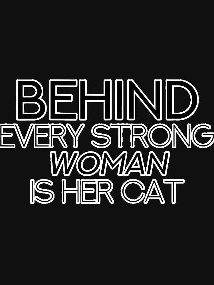 Behind Every Strong Woman Is Her Cat by unassertive19