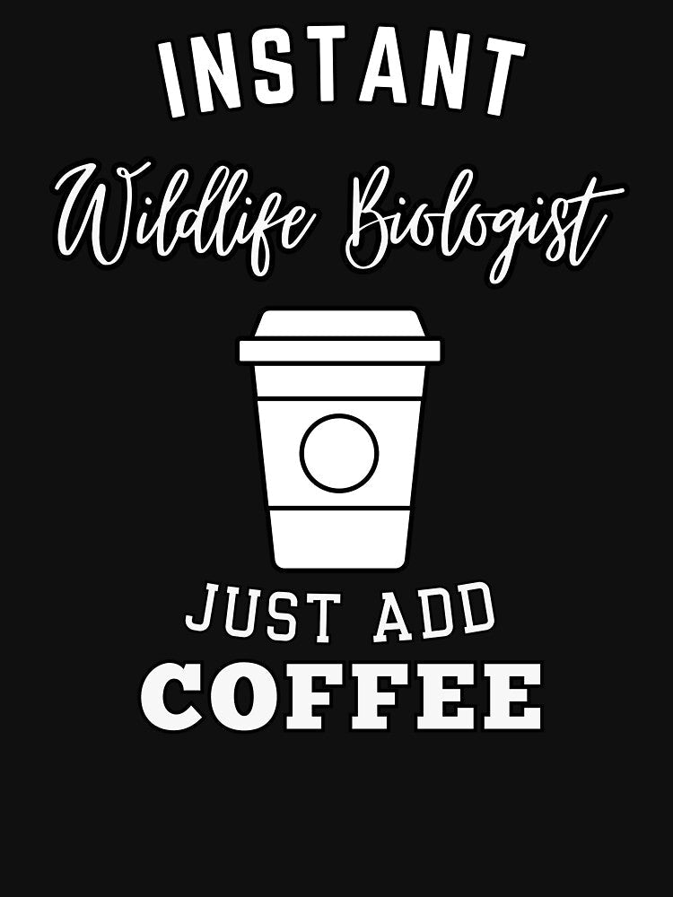 Instant wildlife biologist just add coffee by greenbluearts